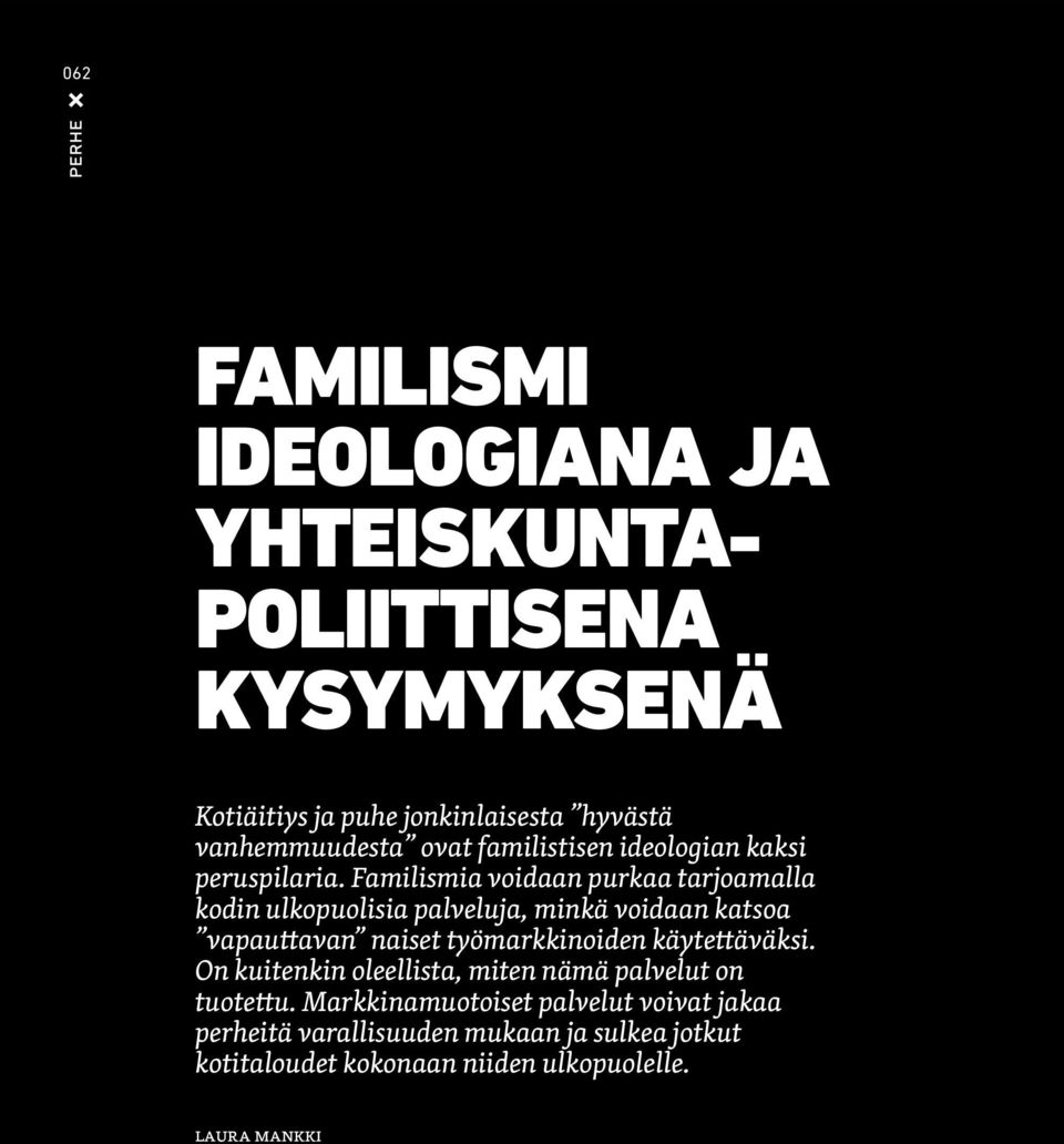 Familismia voidaan purkaa tarjoamalla kodin ulkopuolisia palveluja, minkä voidaan katsoa vapauttavan naiset työmarkkinoiden