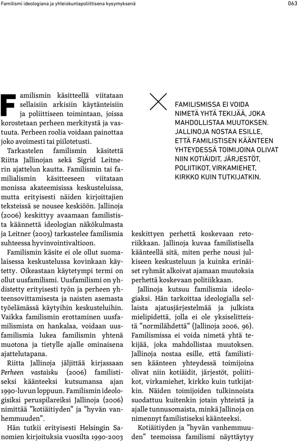 Familismin tai familialismin käsitteeseen viitataan monissa akateemisissa keskusteluissa, mutta erityisesti näiden kirjoittajien teksteissä se nousee keskiöön.