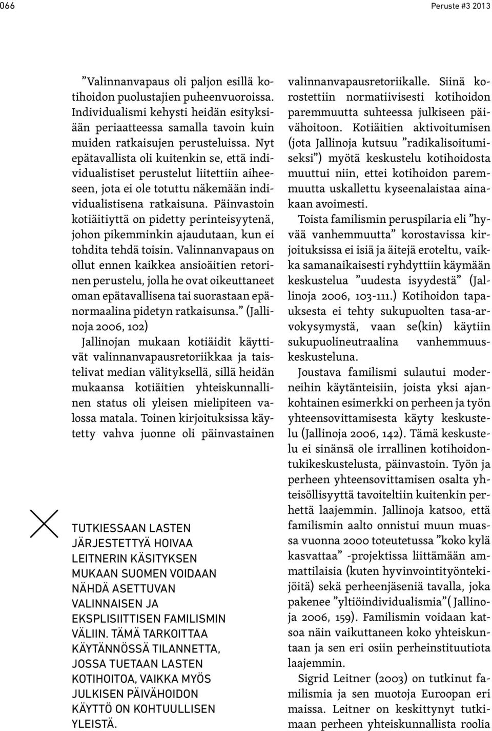 Nyt epätavallista oli kuitenkin se, että individualistiset perustelut liitettiin aiheeseen, jota ei ole totuttu näkemään individualistisena ratkaisuna.