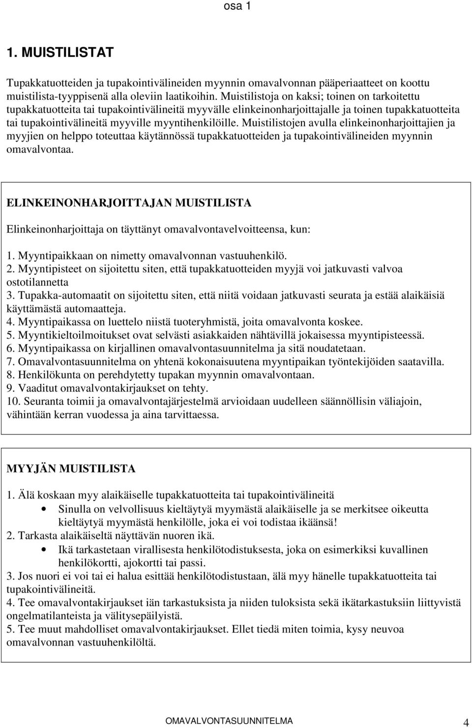 Muistilistojen avulla elinkeinonharjoittajien ja myyjien on helppo toteuttaa käytännössä tupakkatuotteiden ja tupakointivälineiden myynnin omavalvontaa.