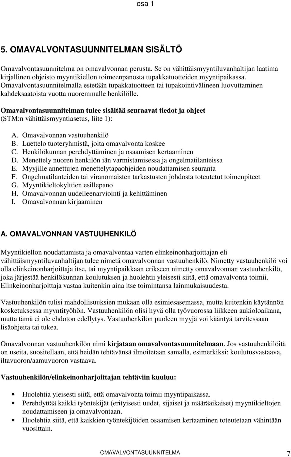 Omavalvontasuunnitelmalla estetään tupakkatuotteen tai tupakointivälineen luovuttaminen kahdeksaatoista vuotta nuoremmalle henkilölle.