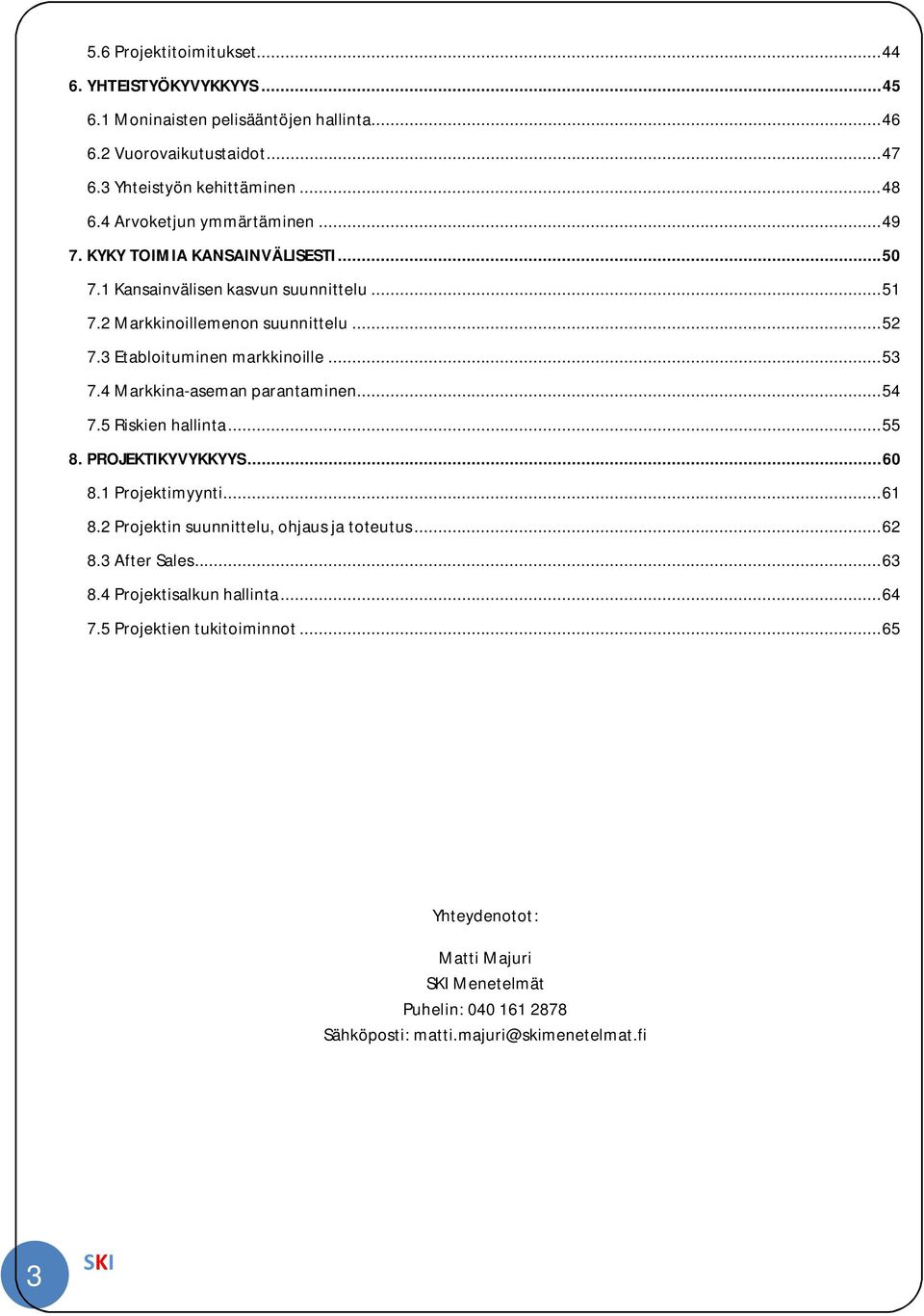 3 Etabloituminen markkinoille... 53 7. Markkina-aseman parantaminen... 5 7.5 Riskien hallinta... 55 8. PROJEKTIKYVYKKYYS... 60 8.1 Projektimyynti... 61 8.