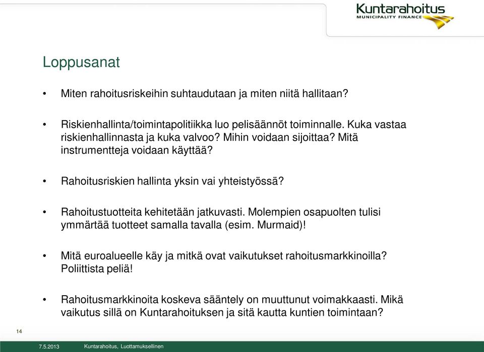 Rahoitustuotteita kehitetään jatkuvasti. Molempien osapuolten tulisi ymmärtää tuotteet samalla tavalla (esim. Murmaid)!