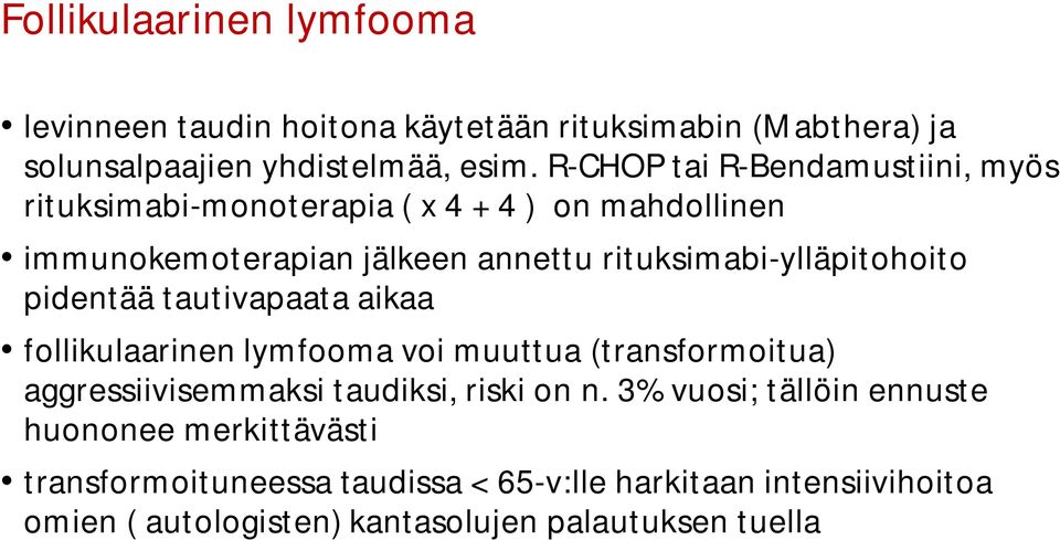 rituksimabi-ylläpitohoito pidentää tautivapaata aikaa follikulaarinen lymfooma voi muuttua (transformoitua) aggressiivisemmaksi taudiksi,