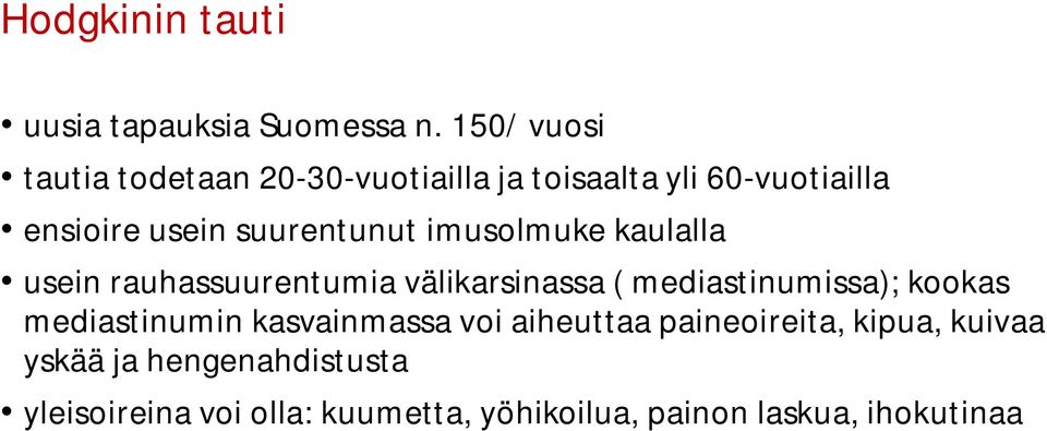 suurentunut imusolmuke kaulalla usein rauhassuurentumia välikarsinassa ( mediastinumissa); kookas