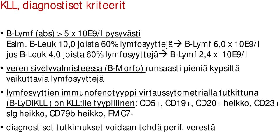 veren sivelyvalmisteessa (B-Morfo) runsaasti pieniä kypsiltä vaikuttavia lymfosyyttejä lymfosyyttien immunofenotyyppi