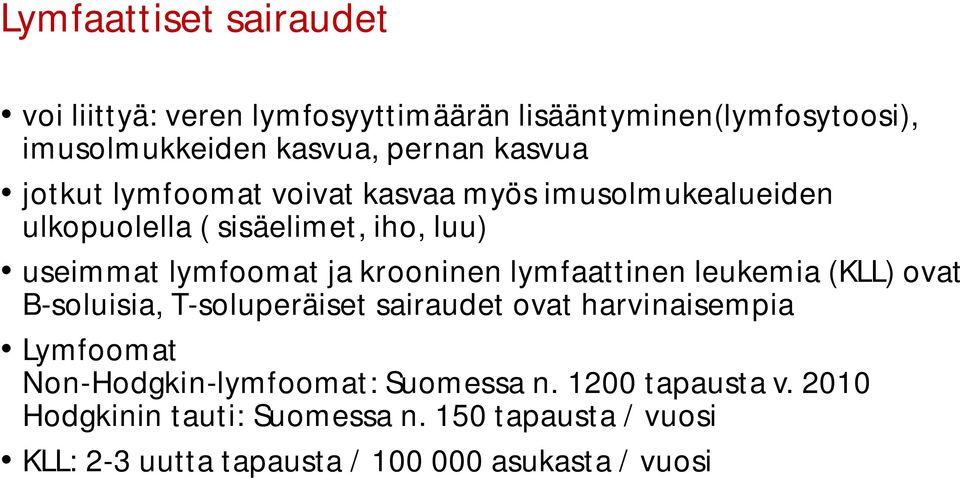 lymfaattinen leukemia (KLL) ovat B-soluisia, T-soluperäiset sairaudet ovat harvinaisempia Lymfoomat Non-Hodgkin-lymfoomat: