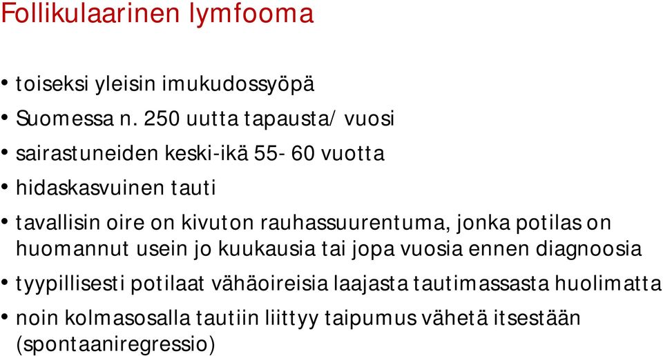 kivuton rauhassuurentuma, jonka potilas on huomannut usein jo kuukausia tai jopa vuosia ennen diagnoosia