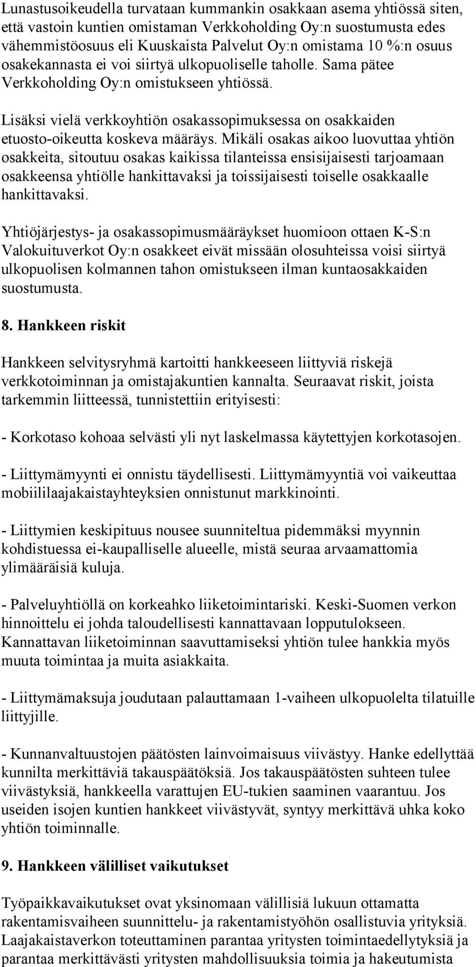 Lisäksi vielä verkkoyhtiön osakassopimuksessa on osakkaiden etuosto-oikeutta koskeva määräys.