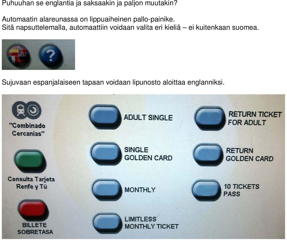 Sitä napsuttelemalla, automaattiin voidaan valita eri kieliä ei