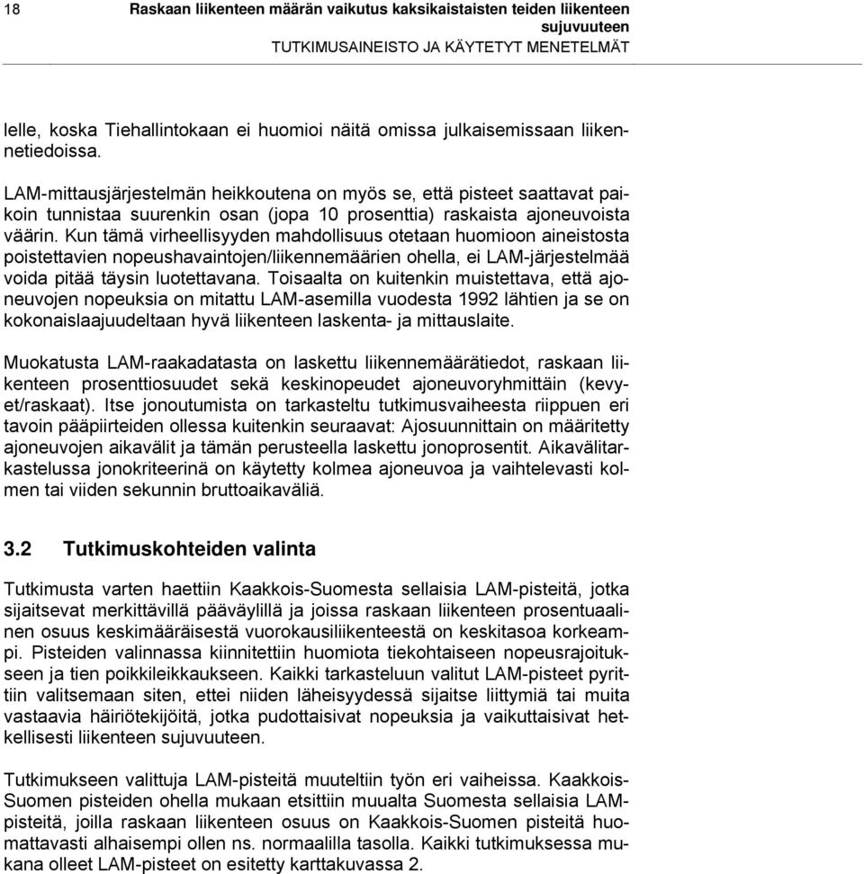 Kun tämä virheellisyyden mahdollisuus otetaan huomioon aineistosta poistettavien nopeushavaintojen/liikennemäärien ohella, ei LAM-järjestelmää voida pitää täysin luotettavana.