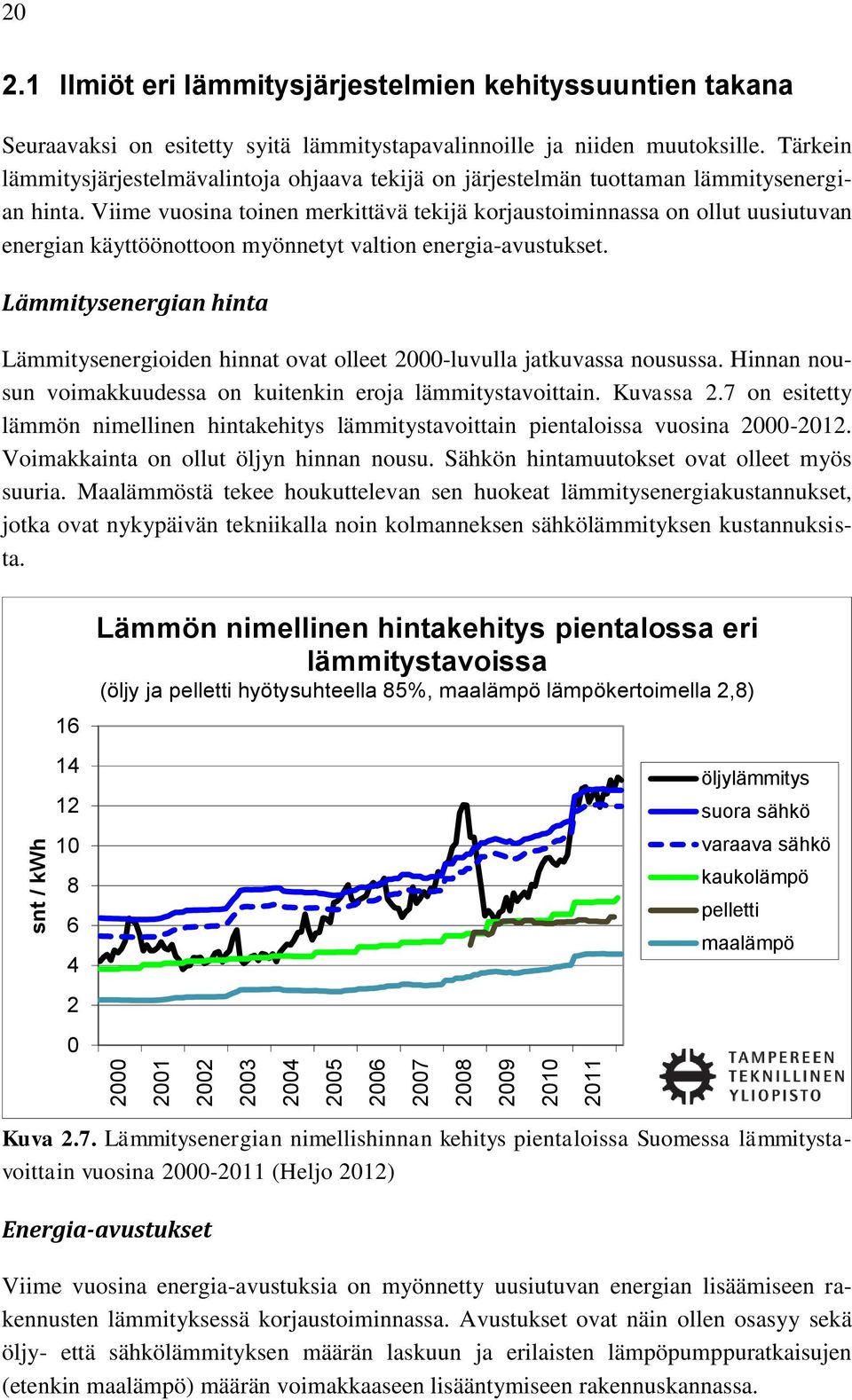 Tärkein lämmitysjärjestelmävalintoja ohjaava tekijä on järjestelmän tuottaman lämmitysenergian hinta.