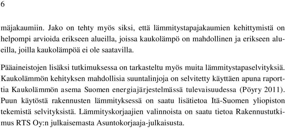 kaukolämpöä ei ole saatavilla. Pääaineistojen lisäksi tutkimuksessa on tarkasteltu myös muita lämmitystapaselvityksiä.