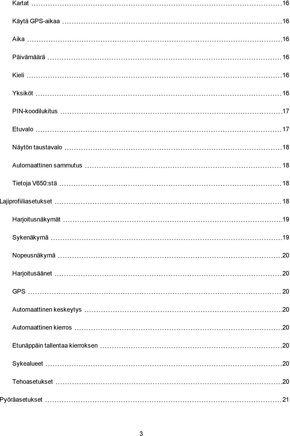 Harjoitusnäkymät 19 Sykenäkymä 19 Nopeusnäkymä 20 Harjoitusäänet 20 GPS 20 Automaattinen keskeytys 20