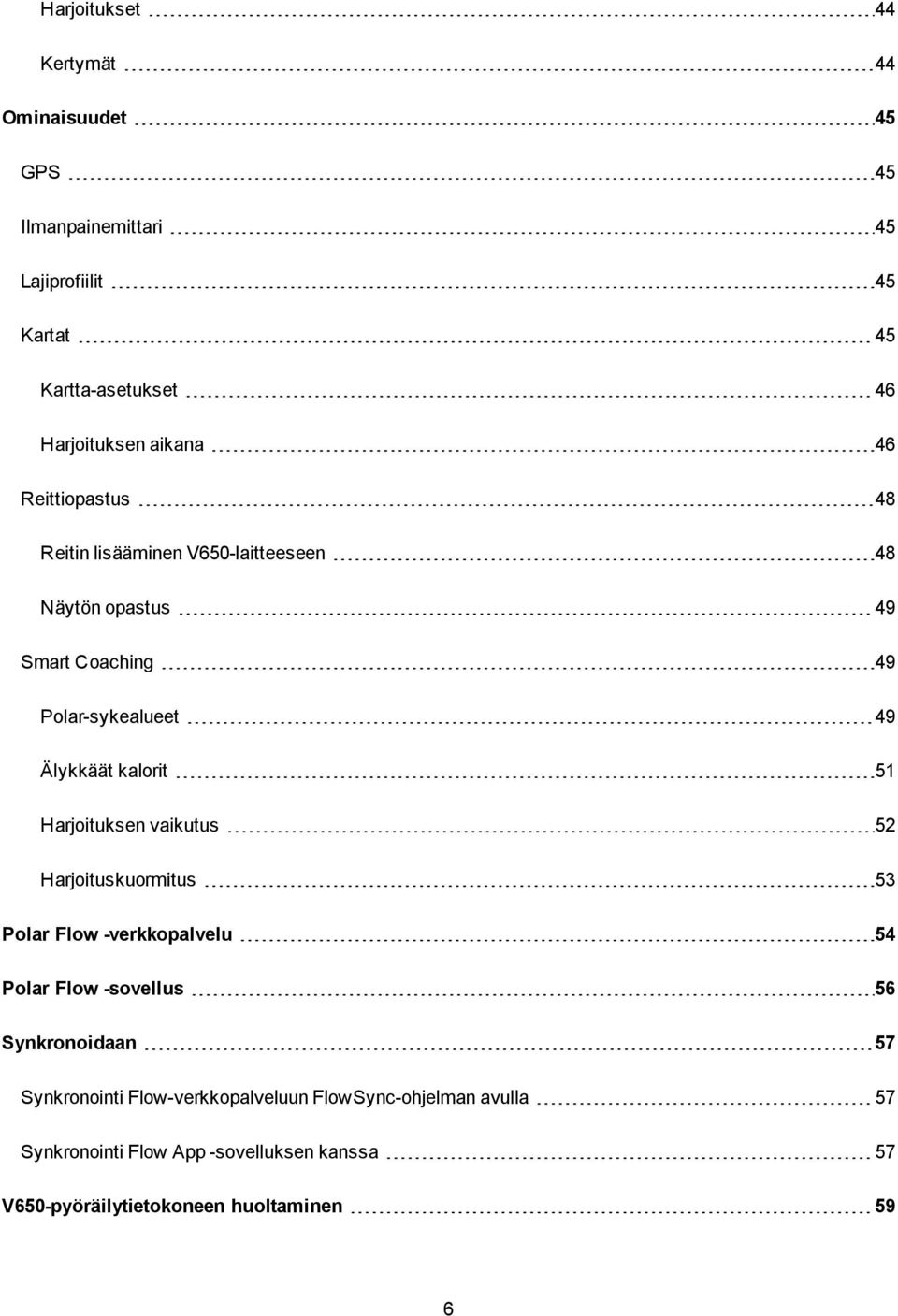 kalorit 51 Harjoituksen vaikutus 52 Harjoituskuormitus 53 Polar Flow -verkkopalvelu 54 Polar Flow -sovellus 56 Synkronoidaan 57