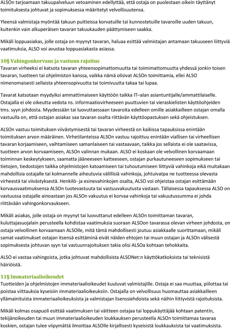 Mikäli loppuasiakas, jolle ostaja on myynyt tavaran, haluaa esittää valmistajan antamaan takuuseen liittyviä vaatimuksia, ALSO voi avustaa loppuasiakasta asiassa.