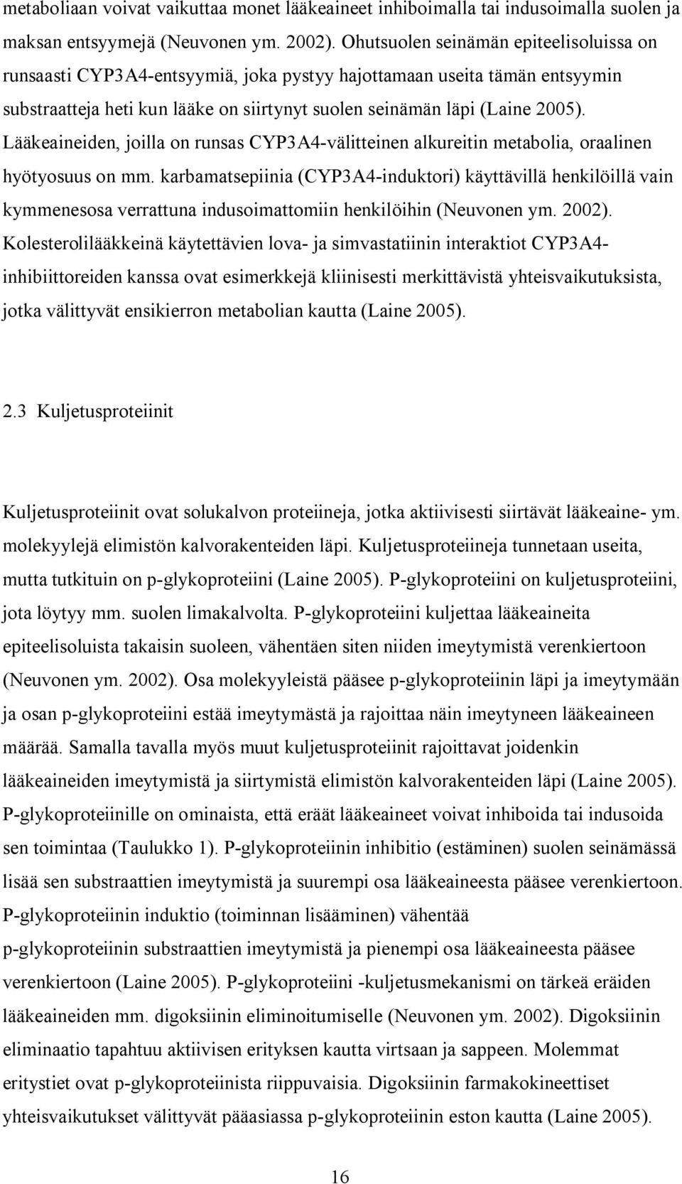 Lääkeaineiden, joilla on runsas CYP3A4 välitteinen alkureitin metabolia, oraalinen hyötyosuus on mm.