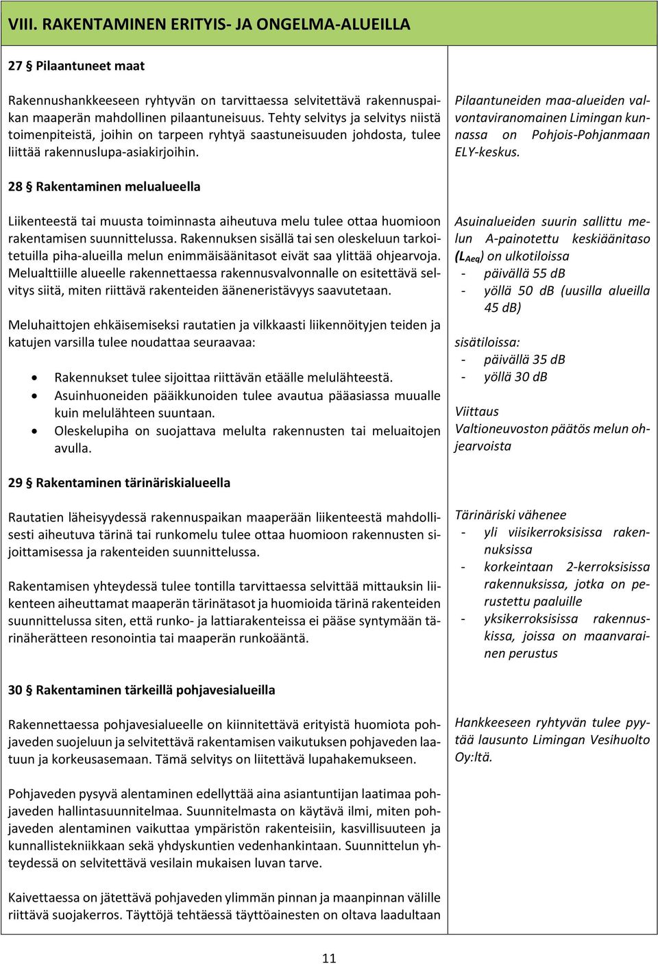 Pilaantuneiden maa-alueiden valvontaviranomainen Limingan kunnassa on Pohjois-Pohjanmaan ELY-keskus.