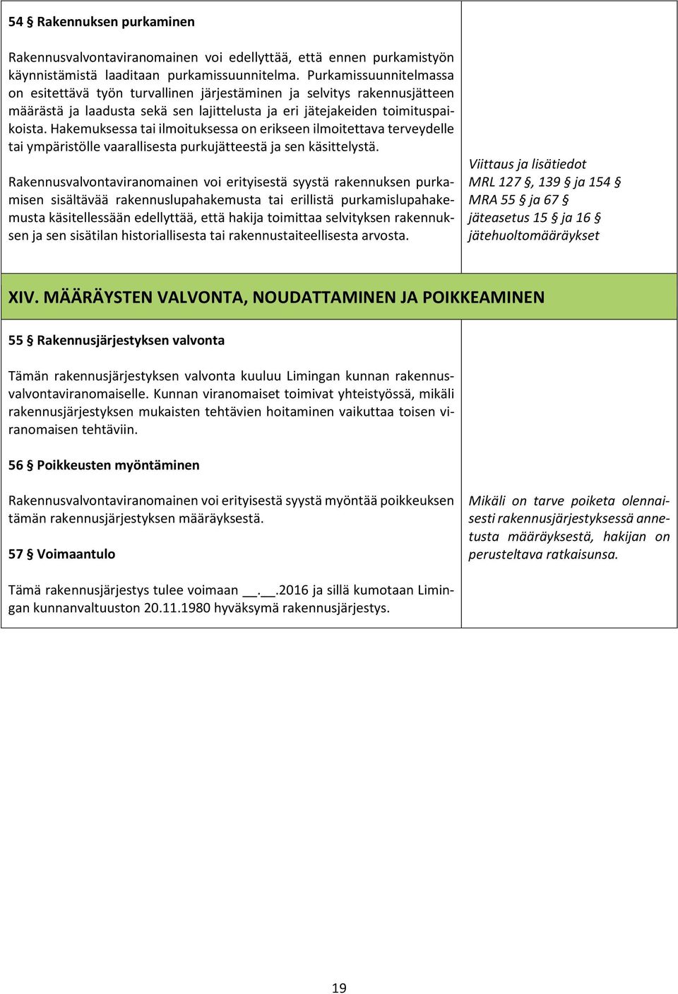 Hakemuksessa tai ilmoituksessa on erikseen ilmoitettava terveydelle tai ympäristölle vaarallisesta purkujätteestä ja sen käsittelystä.