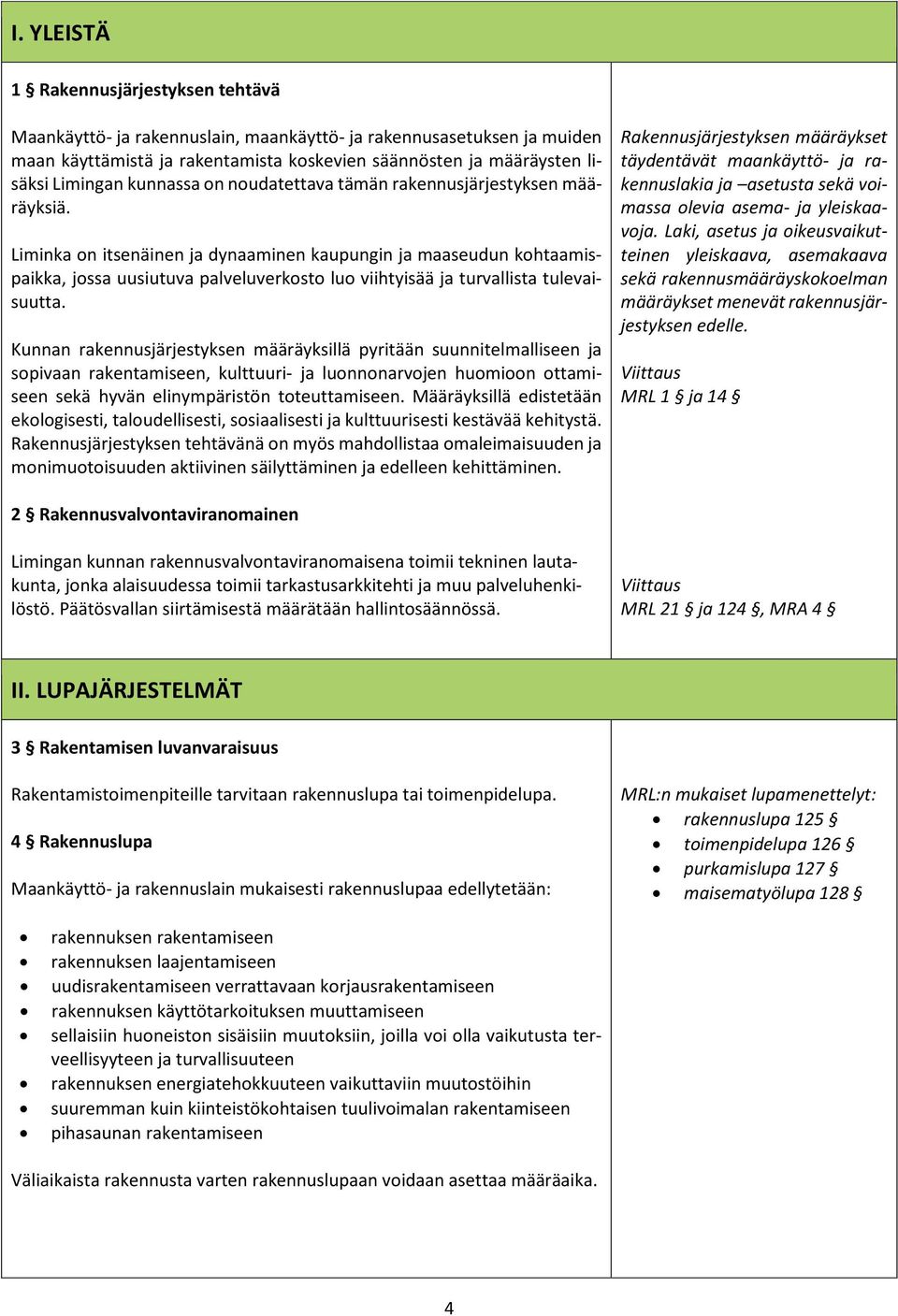 Liminka on itsenäinen ja dynaaminen kaupungin ja maaseudun kohtaamispaikka, jossa uusiutuva palveluverkosto luo viihtyisää ja turvallista tulevaisuutta.