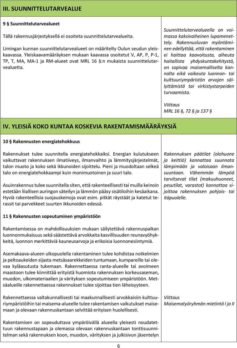 Suunnittelutarvealueella on voimassa kaksivaiheinen lupamenettely.