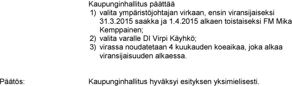 2015 alkaen toistaiseksi FM Mika Kemppainen; 2) valita varalle DI