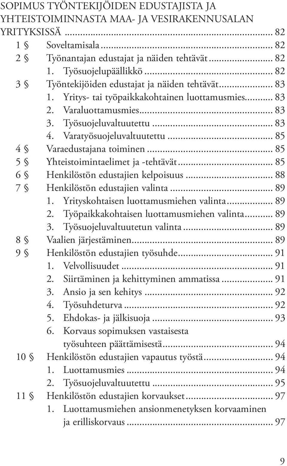 .. 85 4 Varaedustajana toiminen... 85 5 Yhteistoimintaelimet ja -tehtävät... 85 6 Henkilöstön edustajien kelpoisuus... 88 7 Henkilöstön edustajien valinta... 89 1.