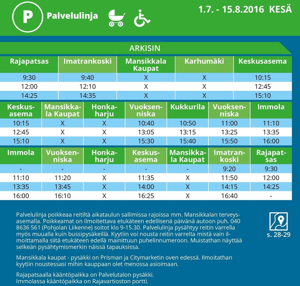 X 11:35 X 11:50 12:00 13:35 13:45 X 14:00 X 14:15 14:25 16:00 16:10 X 16:25 X 16:40 - Palvelulinja poikkeaa reitiltä aikataulun sallimissa rajoissa mm. Mansikkalan terveysasemalla.