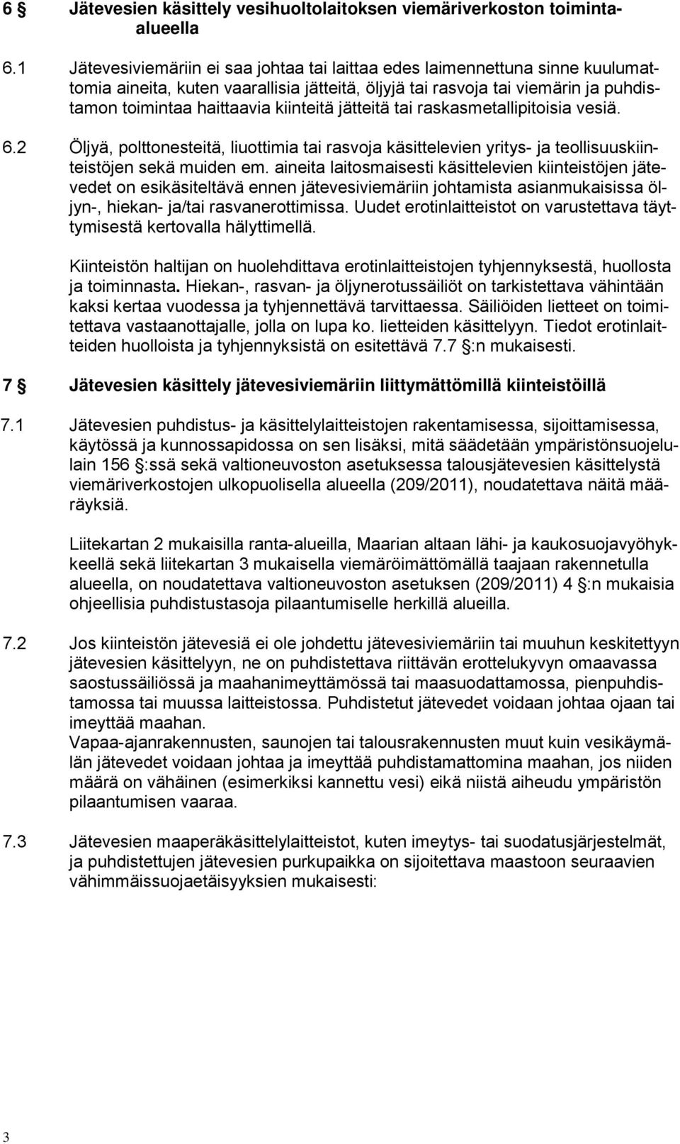 jätteitä tai raskasmetallipitoisia vesiä. 6.2 Öljyä, polttonesteitä, liuottimia tai rasvoja käsittelevien yritys- ja teollisuuskiinteistöjen sekä muiden em.