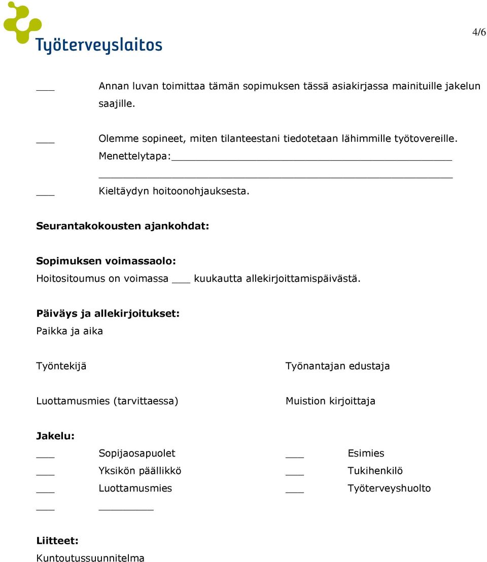 Seurantakokousten ajankohdat: Sopimuksen voimassaolo: Hoitositoumus on voimassa kuukautta allekirjoittamispäivästä.