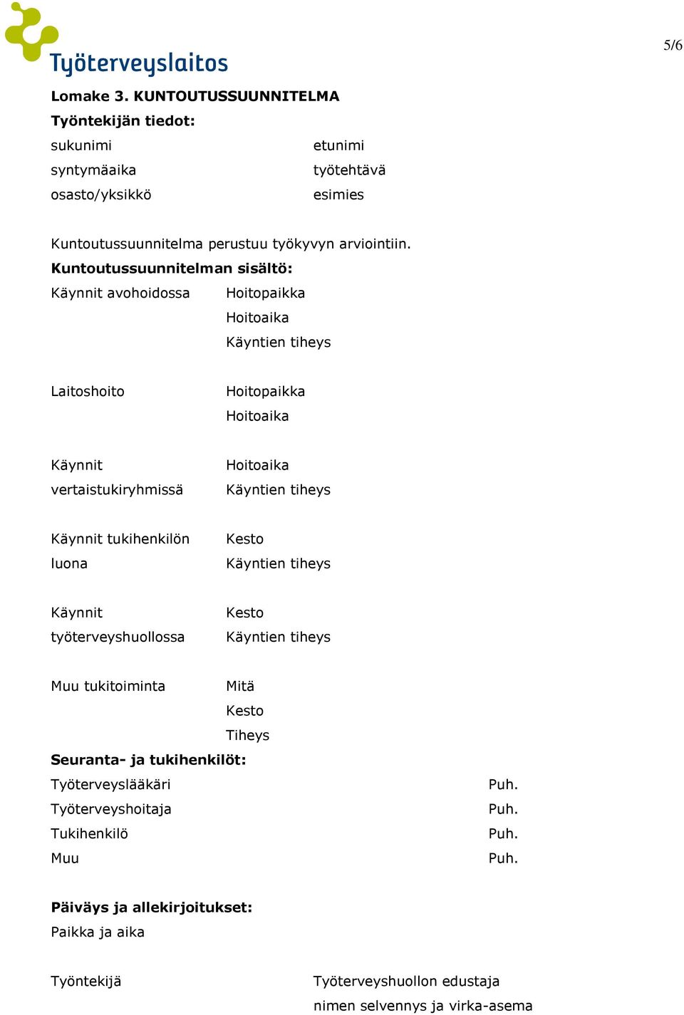 vertaistukiryhmissä Hoitoaika Käynnit tukihenkilön luona Kesto Käynnit työterveyshuollossa Kesto Muu tukitoiminta Mitä