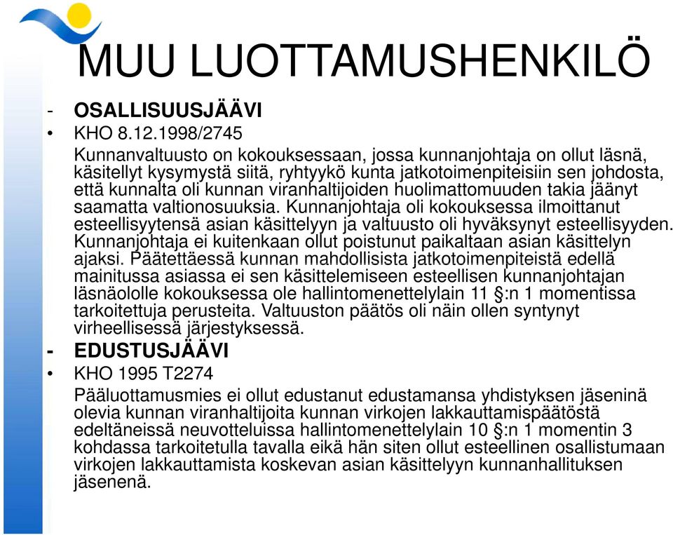 huolimattomuuden takia jäänyt saamatta valtionosuuksia. Kunnanjohtaja oli kokouksessa ilmoittanut esteellisyytensä asian käsittelyyn ja valtuusto oli hyväksynyt esteellisyyden.