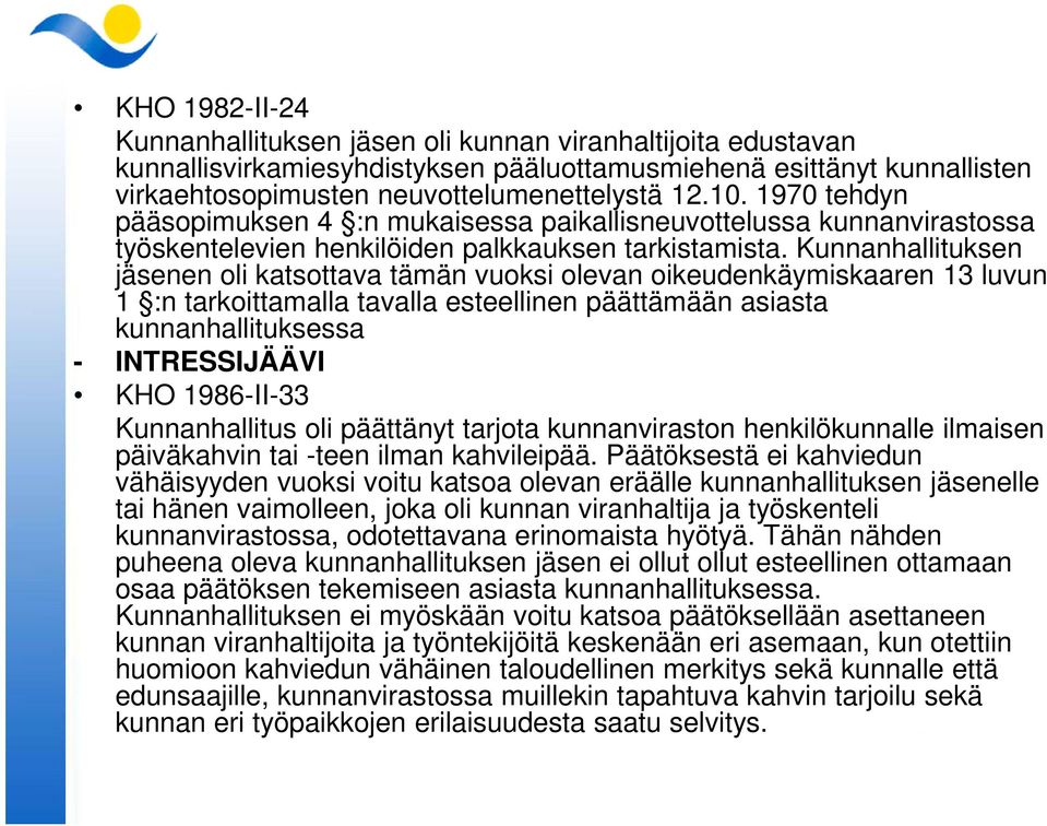 Kunnanhallituksen jäsenen oli katsottava tämän vuoksi olevan oikeudenkäymiskaaren 13 luvun 1 :n tarkoittamalla tavalla esteellinen päättämään asiasta kunnanhallituksessa - INTRESSIJÄÄVI KHO