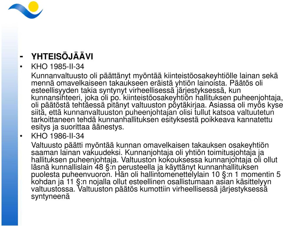 kiinteistöosakeyhtiön hallituksen puheenjohtaja, oli päätöstä tehtäessä pitänyt valtuuston pöytäkirjaa.