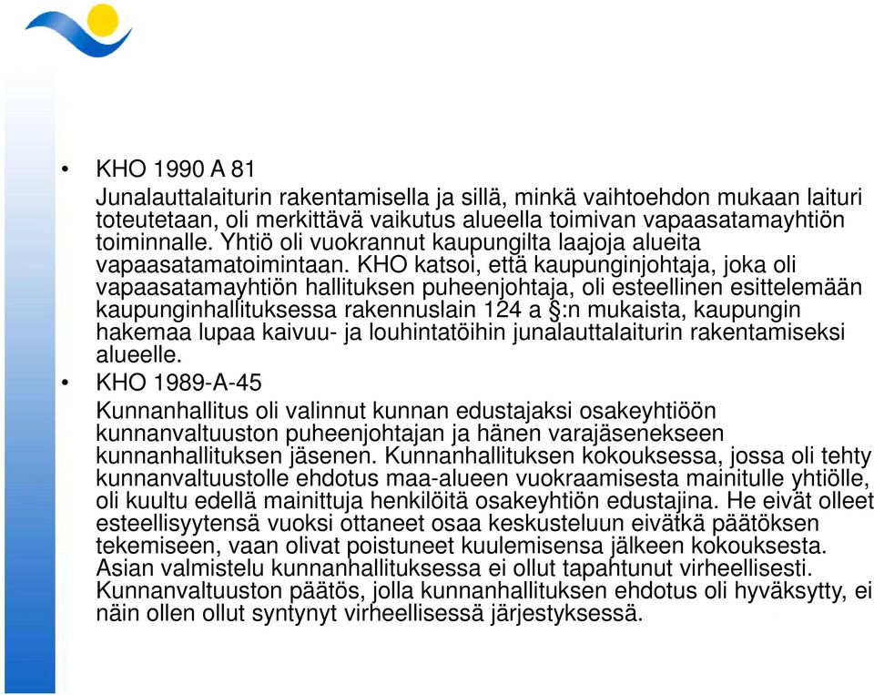 KHO katsoi, että kaupunginjohtaja, joka oli vapaasatamayhtiön hallituksen puheenjohtaja, oli esteellinen esittelemään kaupunginhallituksessa rakennuslain 124 a :n mukaista, kaupungin hakemaa lupaa