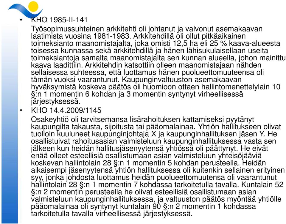 samalta maanomistajalta sen kunnan alueella, johon mainittu kaava laadittiin.