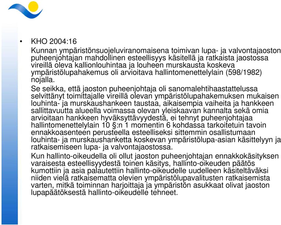 Se seikka, että jaoston puheenjohtaja oli sanomalehtihaastattelussa selvittänyt toimittajalle vireillä olevan ympäristölupahakemuksen mukaisen louhinta- ja murskaushankeen taustaa, aikaisempia
