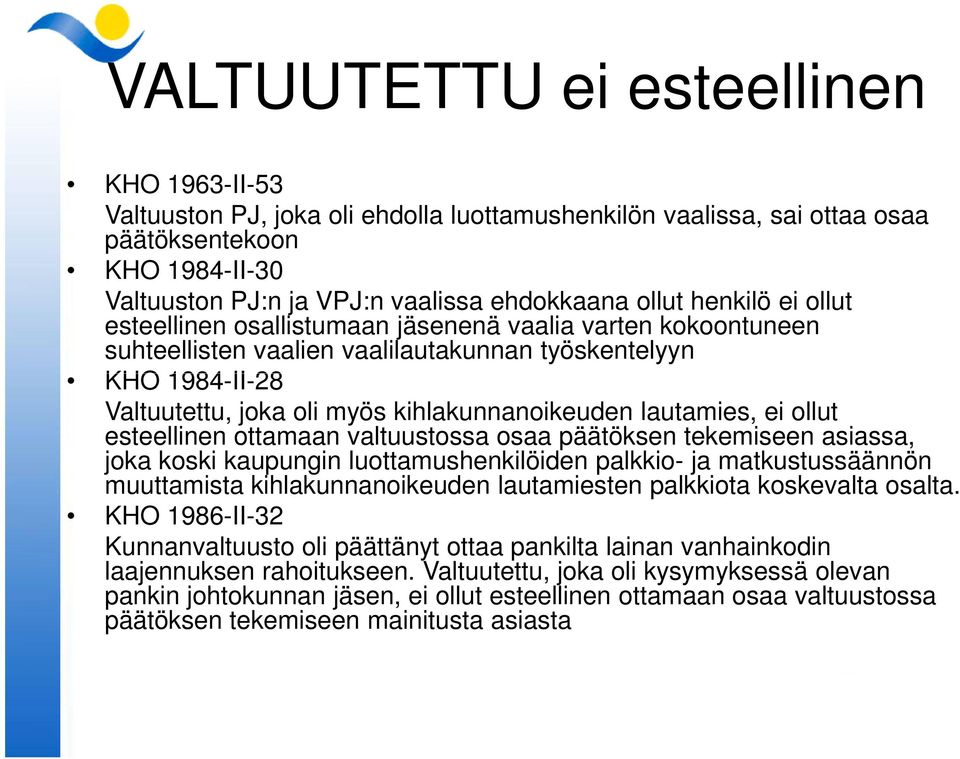 lautamies, ei ollut esteellinen ottamaan valtuustossa osaa päätöksen tekemiseen asiassa, joka koski kaupungin luottamushenkilöiden palkkio- ja matkustussäännön muuttamista kihlakunnanoikeuden