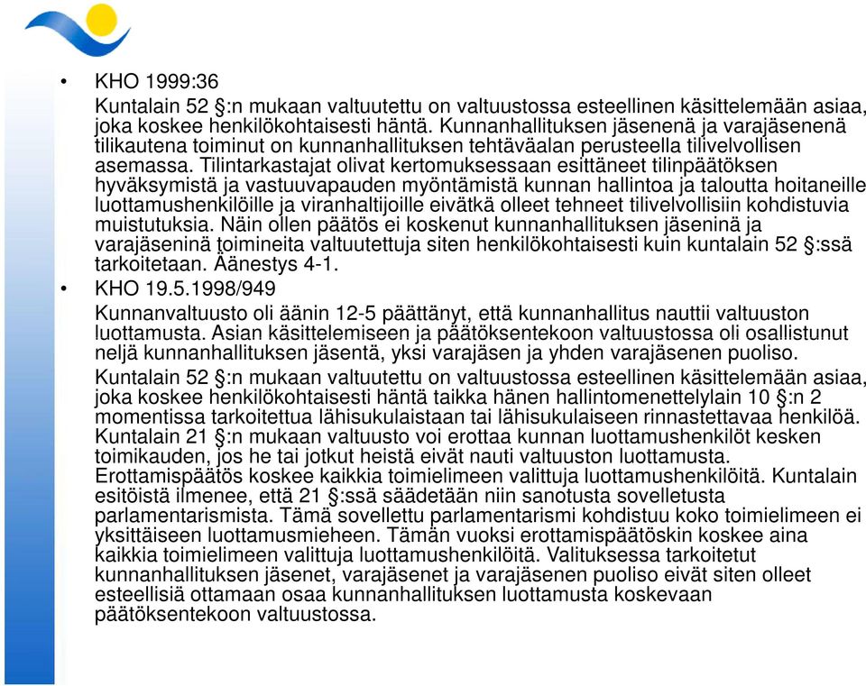 Tilintarkastajat olivat kertomuksessaan esittäneet tilinpäätöksen hyväksymistä ja vastuuvapauden myöntämistä kunnan hallintoa ja taloutta hoitaneille luottamushenkilöille ja viranhaltijoille eivätkä