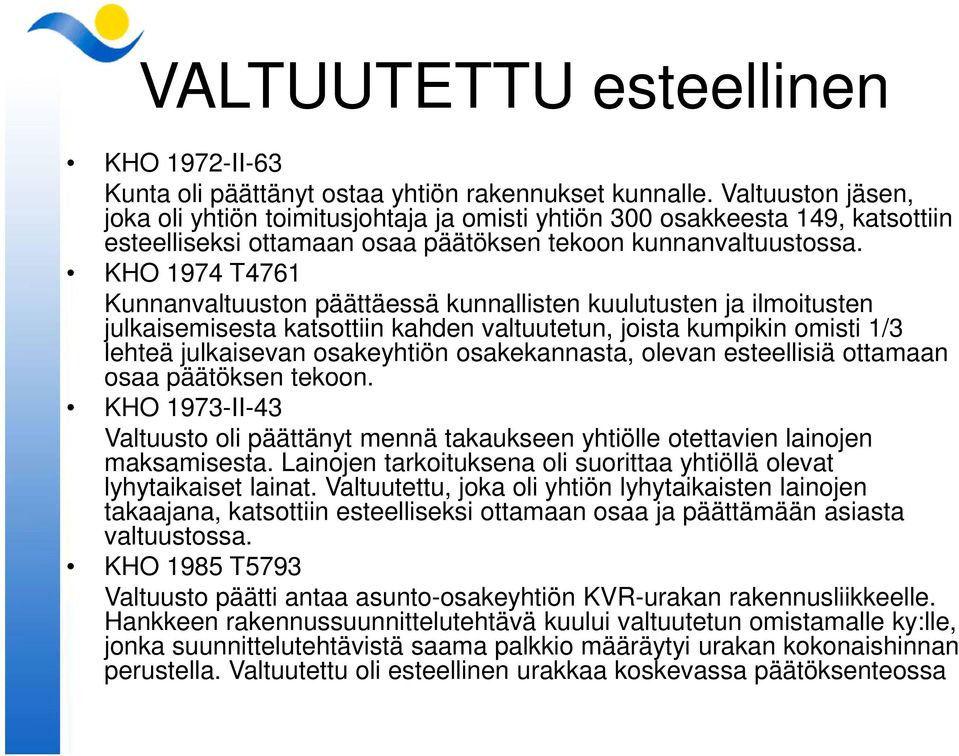 KHO 1974 T4761 Kunnanvaltuuston päättäessä kunnallisten kuulutusten ja ilmoitusten julkaisemisesta katsottiin kahden valtuutetun, joista kumpikin omisti 1/3 lehteä julkaisevan osakeyhtiön