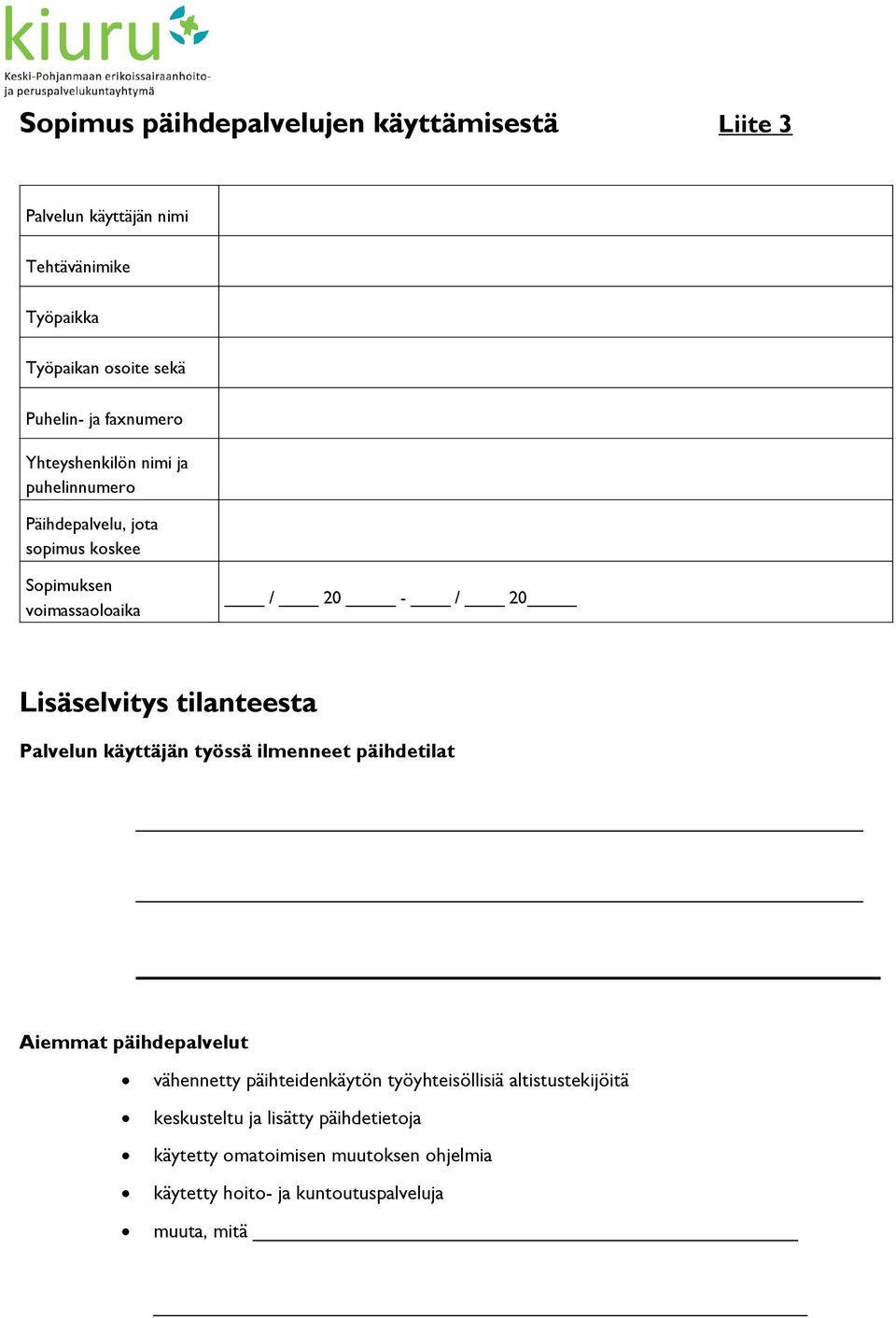 tilanteesta Palvelun käyttäjän työssä ilmenneet päihdetilat Aiemmat päihdepalvelut vähennetty päihteidenkäytön työyhteisöllisiä