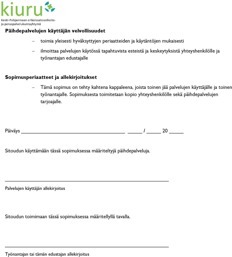 käyttäjälle ja toinen työnantajalle. Sopimuksesta toimitetaan kopio yhteyshenkilölle sekä päihdepalvelujen tarjoajalle.