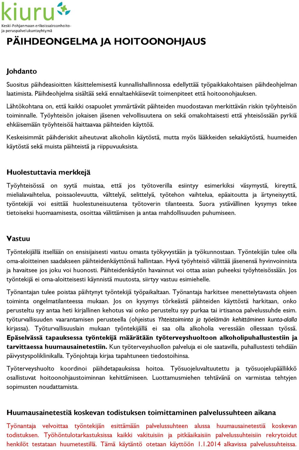 Työyhteisön jokaisen jäsenen velvollisuutena on sekä omakohtaisesti että yhteisössään pyrkiä ehkäisemään työyhteisöä haittaavaa päihteiden käyttöä.