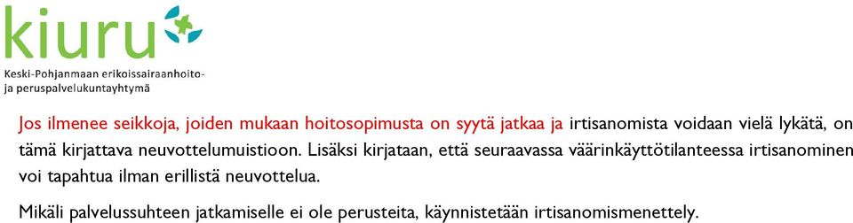 Lisäksi kirjataan, että seuraavassa väärinkäyttötilanteessa irtisanominen voi tapahtua