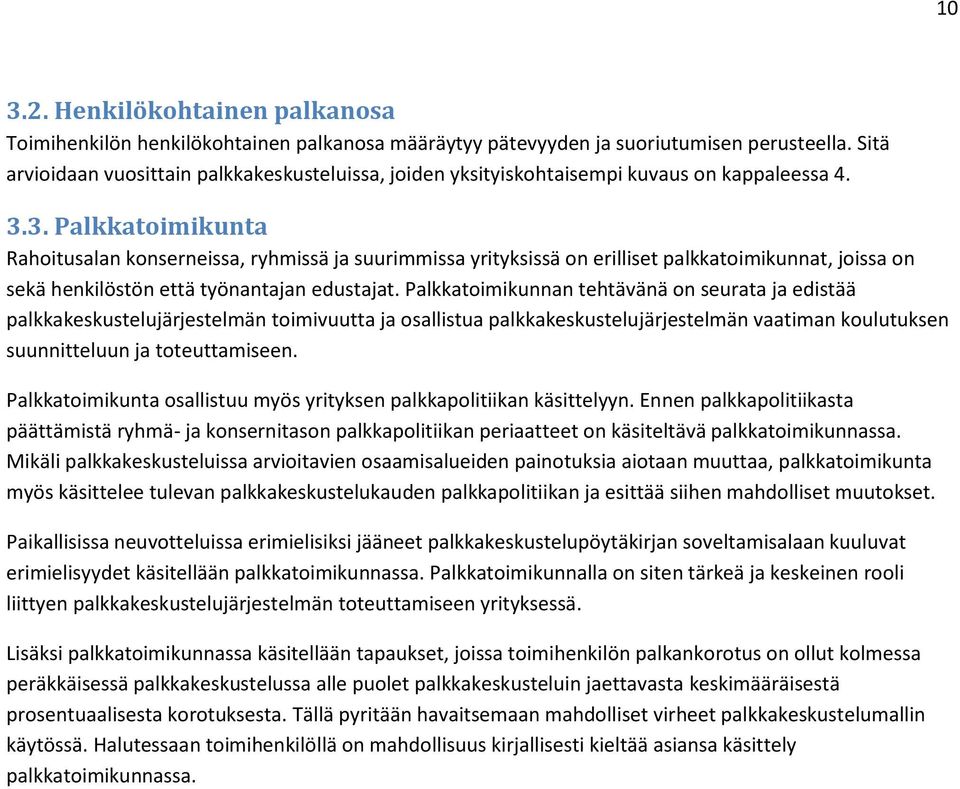 3. Palkkatoimikunta Rahoitusalan konserneissa, ryhmissä ja suurimmissa yrityksissä on erilliset palkkatoimikunnat, joissa on sekä henkilöstön että työnantajan edustajat.