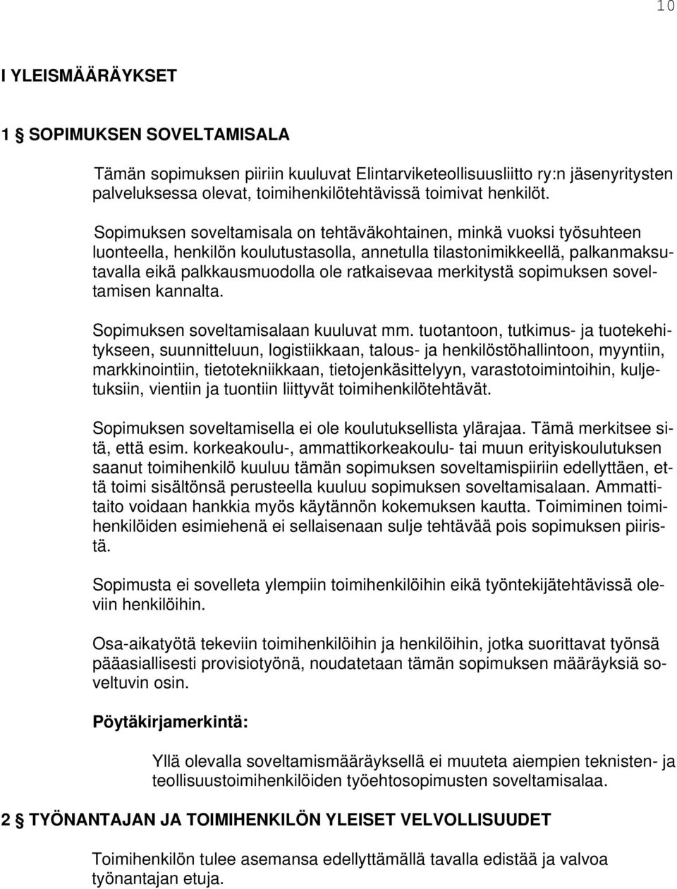 merkitystä sopimuksen soveltamisen kannalta. Sopimuksen soveltamisalaan kuuluvat mm.