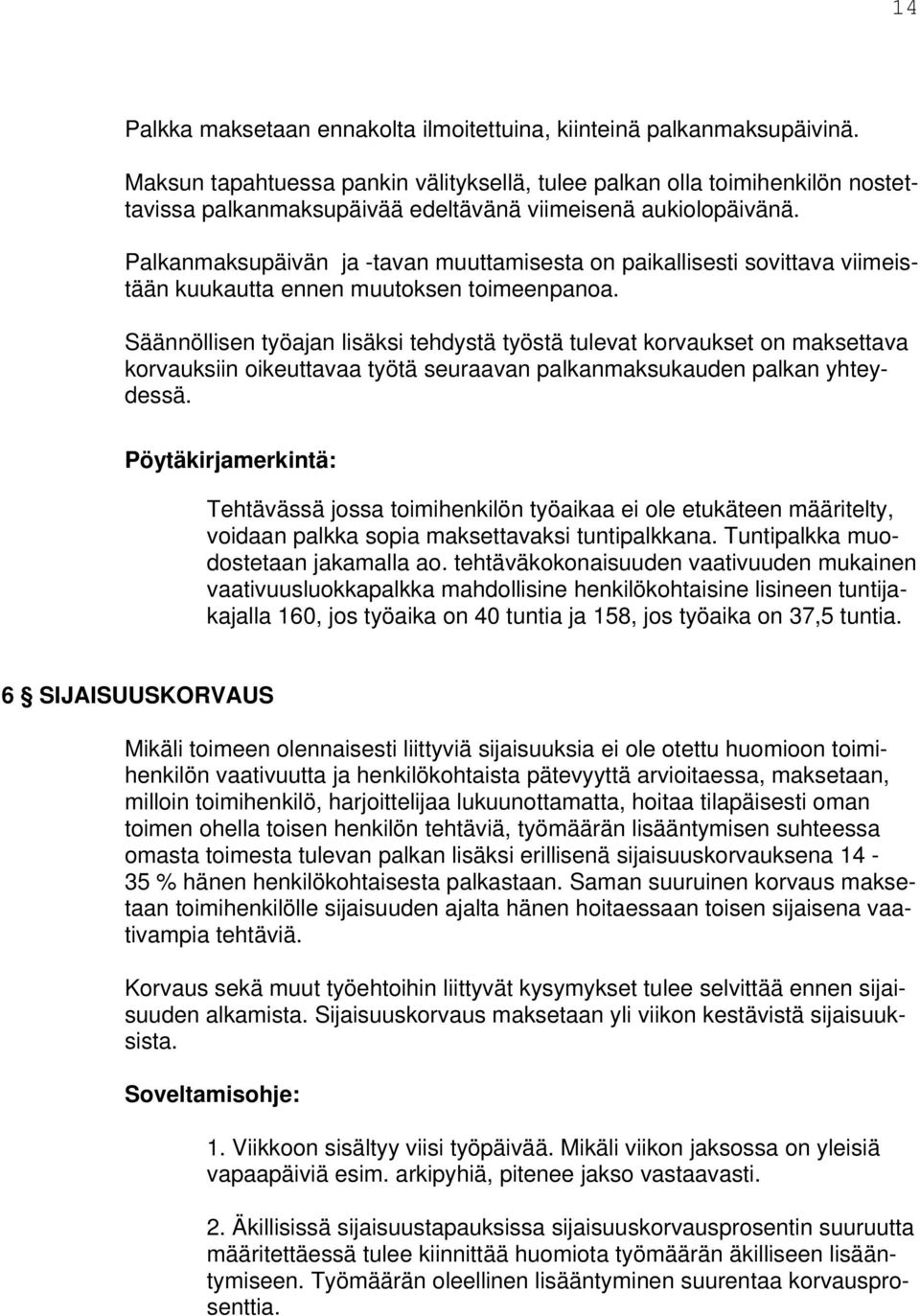 Palkanmaksupäivän ja -tavan muuttamisesta on paikallisesti sovittava viimeistään kuukautta ennen muutoksen toimeenpanoa.
