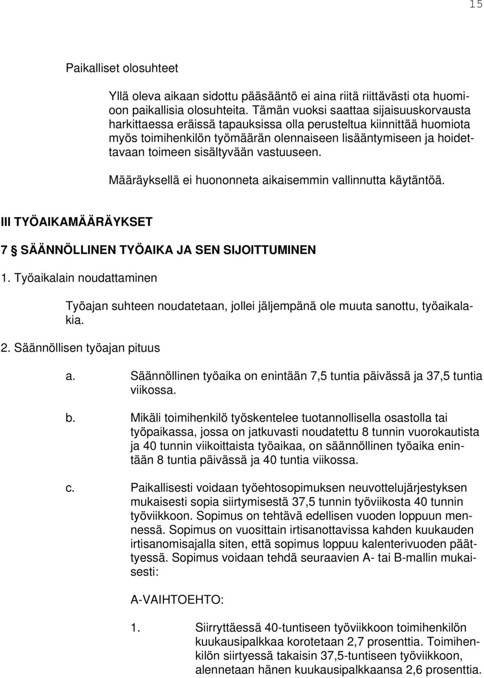 sisältyvään vastuuseen. Määräyksellä ei huononneta aikaisemmin vallinnutta käytäntöä. III TYÖAIKAMÄÄRÄYKSET 7 SÄÄNNÖLLINEN TYÖAIKA JA SEN SIJOITTUMINEN 1.