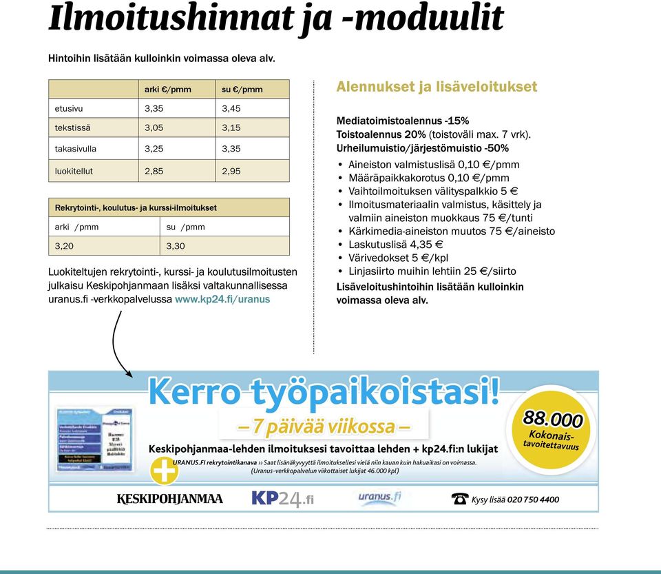 7 päivää viikossa Keskipohjanmaa-lehden ilmoituksesi tavoittaa lehden + kp24.fi:n lukijat URANUS.