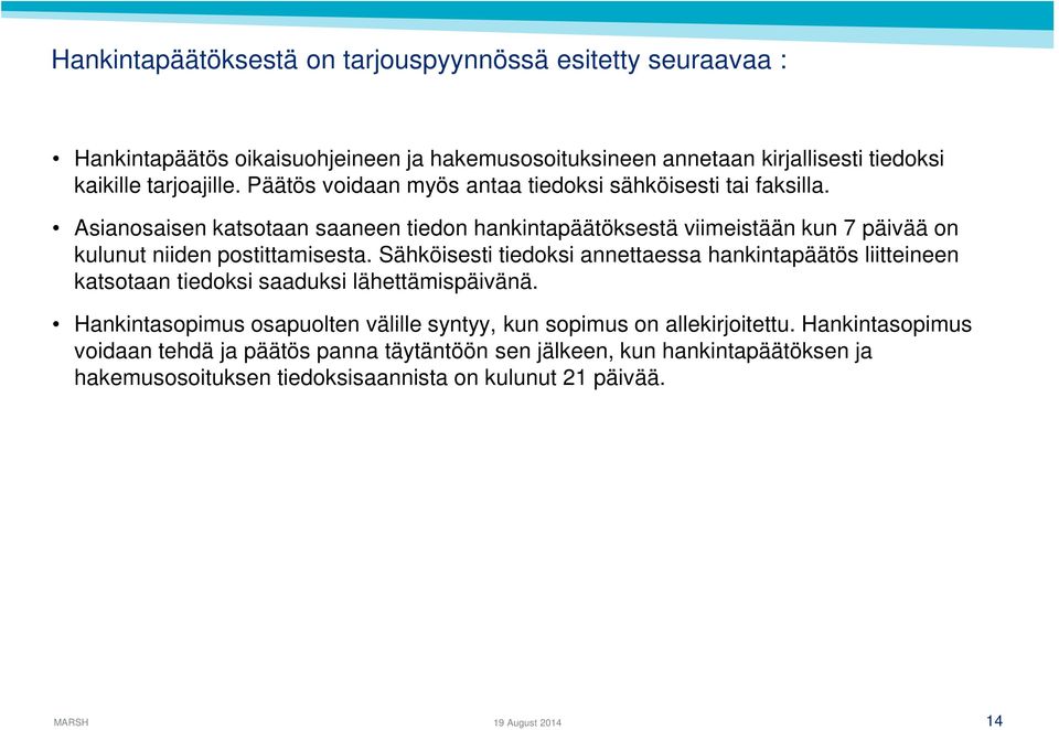 Asianosaisen katsotaan saaneen tiedon hankintapäätöksestä viimeistään kun 7 päivää on kulunut niiden postittamisesta.